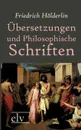 Ubersetzungen und Philosophische Schriften - Friedrich Hölderlin