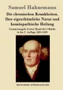 Die chronischen Krankheiten. Ihre eigenthumliche Natur und homoopathische Heilung - Samuel Hahnemann