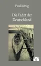 Die Fahrt der Deutschland - Paul König