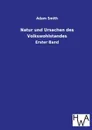 Natur Und Ursachen Des Volkswohlstandes - Adam Smith