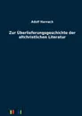 Zur Uberlieferungsgeschichte der altchristlichen Literatur - Adolf Harnack