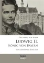 Ludwig II. Konig von Bayern. Sein Leben und seine Zeit - Gottfried von Böhm