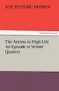 The Actress in High Life An Episode in Winter Quarters - Sue Petigru Bowen