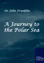 A Journey to the Polar Sea - John Franklin