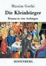 Die Kleinburger - Maxim Gorki