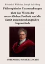 Philosophische Untersuchungen uber das Wesen der menschlichen Freiheit und die damit zusammenhangenden Gegenstande - Friedrich Wilhelm Joseph Schelling