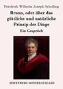 Bruno, oder uber das gottliche und naturliche Prinzip der Dinge - Friedrich Wilhelm Joseph Schelling
