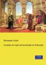 Grundzuge der Logik und Encyklopadie der Philosophie - Hermann Lotze
