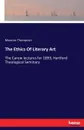 The Ethics Of Literary Art - Maurice Thompson