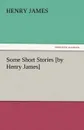 Some Short Stories .By Henry James. - Henry James