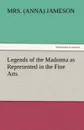 Legends of the Madonna as Represented in the Fine Arts - Mrs (Anna) Jameson