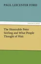 The Honorable Peter Stirling and What People Thought of Him - Paul Leicester Ford