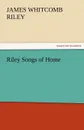 Riley Songs of Home - James Whitcomb Riley