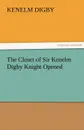 The Closet of Sir Kenelm Digby Knight Opened - Kenelm Digby