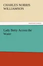 Lady Betty Across the Water - C. N. C. Williamson