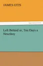 Left Behind Or, Ten Days a Newsboy - James Otis