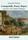 Crainquebille, Putois, Riquet - Anatole France