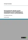 Demographischer Wandel und die Auswirkungen auf die Ausbildung von Fachkraften in Berlin und Brandenburg - Christoph Staufenbiel