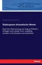 Shakespeare dramatische Werke - Ludwig Tieck, William Shakespeare, August Wilhelm von Schlegel
