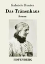 Das Tranenhaus - Gabriele Reuter