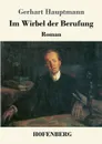Im Wirbel der Berufung - Gerhart Hauptmann