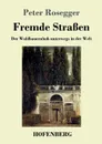 Fremde Strassen - Peter Rosegger
