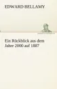 Ein Ruckblick aus dem Jahre 2000 auf 1887 - Edward Bellamy