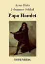 Papa Hamlet - Arno Holz, Johannes Schlaf