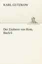 Der Zauberer von Rom, Buch 6 - Karl Gutzkow