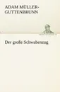 Der Grosse Schwabenzug - Adam M. Ller-Guttenbrunn, Adam Muller-Guttenbrunn