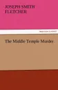 The Middle Temple Murder - Joseph Smith Fletcher