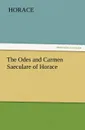 The Odes and Carmen Saeculare of Horace - Horace Horace