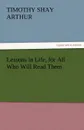Lessons in Life, for All Who Will Read Them - T. S. Arthur