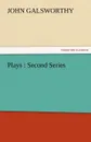 Plays. Second Series - John Sir Galsworthy