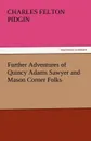 Further Adventures of Quincy Adams Sawyer and Mason Corner Folks - Charles Felton Pidgin