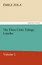 The Three Cities Trilogy. Lourdes - Emile Zola