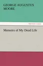 Memoirs of My Dead Life - George Augustus Moore