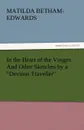 In the Heart of the Vosges and Other Sketches by a Devious Traveller - Matilda Betham-Edwards