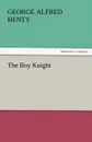 The Boy Knight - George Alfred Henty
