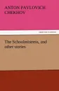 The Schoolmistress, and Other Stories - Anton Pavlovich Chekhov
