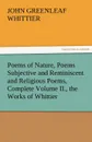 Poems of Nature, Poems Subjective and Reminiscent and Religious Poems, Complete Volume II., the Works of Whittier - John Greenleaf Whittier