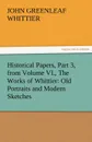 Historical Papers, Part 3, from Volume VI., the Works of Whittier. Old Portraits and Modern Sketches - John Greenleaf Whittier