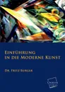 Einfuhrung in Die Moderne Kunst - Fritz Burger