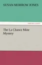 The La Chance Mine Mystery - Susan Morrow Jones