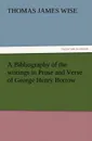 A Bibliography of the Writings in Prose and Verse of George Henry Borrow - Thomas James Wise