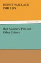 Red Saunders. Pets and Other Critters - Henry Wallace Phillips