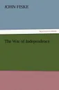 The War of Independence - John Fiske