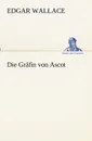 Die Grafin Von Ascot - Edgar Wallace