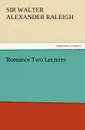 Romance Two Lectures - Walter Alexander Raleigh