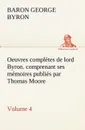 Oeuvres completes de lord Byron.  Volume 4. comprenant ses memoires publies par Thomas Moore - George Gordon, Baron Byron Byron